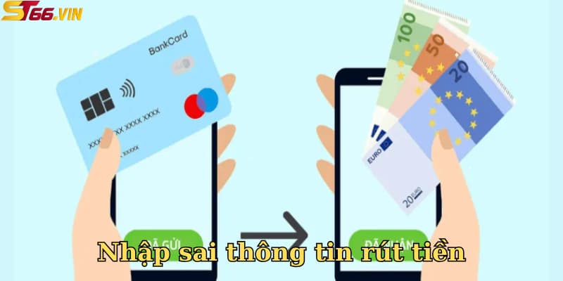 Chậm do nhập sai thông tin rút tiền