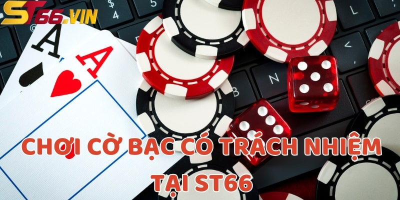 Chơi có trách nhiệm tại ST66 giúp người chơi tránh được các rủi ro